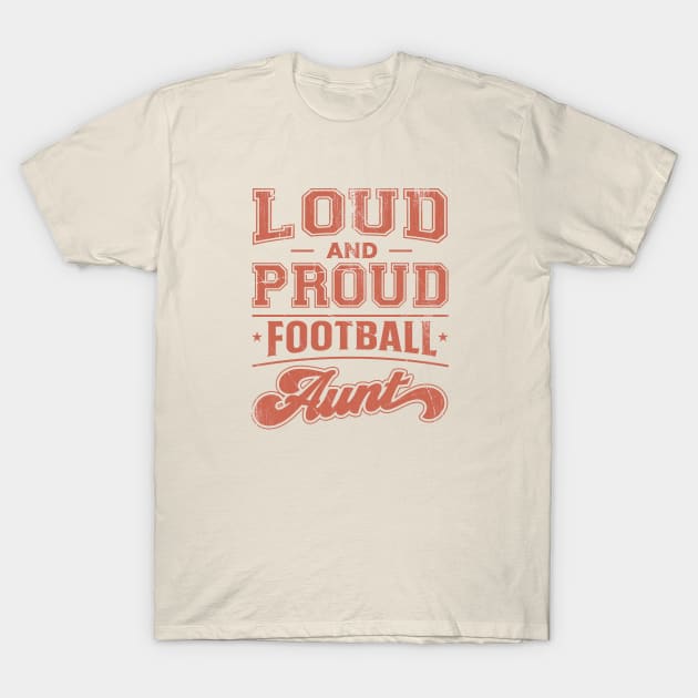 Loud and Proud Football Aunt T-Shirt by TheDesignDepot